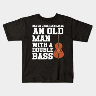 Never Underestimate An Old Man With A Double Bass Kids T-Shirt